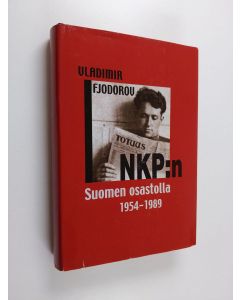 Kirjailijan Vladimir Fjodorov käytetty kirja NKP:n Suomen osastolla 1954-1989 : Vladimir Fjodorov