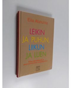 Kirjailijan Eila Alahuhta käytetty kirja Leikin ja puhun, liikun ja luen : puhe-lukivaikeudet ja perusvalmiuksien harjoittaminen