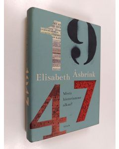Kirjailijan Elisabeth Åsbrink käytetty kirja 1947 : mistä historiamme alkaa?