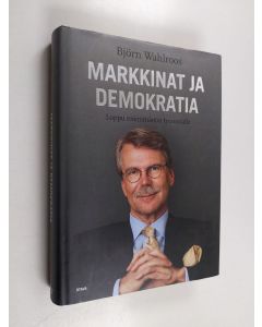 Kirjailijan Björn Wahlroos käytetty kirja Markkinat ja demokratia : loppu enemmistön tyrannialle