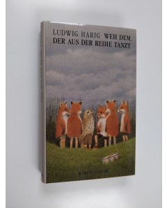 Kirjailijan Ludwig Harig käytetty kirja Weh dem, der aus der Reihe tanzt : Roman
