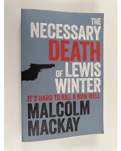 Kirjailijan Malcolm MacKay käytetty kirja The Necessary Death of Lewis Winter