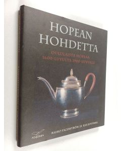 Kirjailijan Raimo Fagerström käytetty kirja Hopean hohdetta : oululaista hopeaa 1600-luvulta 1900-luvulle