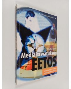 Kirjailijan Reijo Kupiainen käytetty kirja Mediakasvatuksen eetos : fenomenologinen tutkimus mediakasvatuksen etiikasta