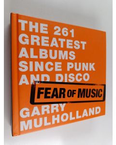 Kirjailijan Garry Mulholland käytetty kirja Fear of music : the 216 greatest albums since punk and disco