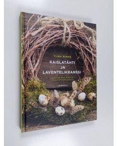 Kirjailijan Tiina Rinne käytetty kirja Kaislatähti ja laventelikranssi - tee kauneimmat koristeet luonnonmateriaaleista
