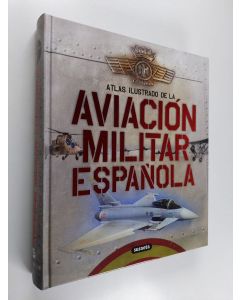 Kirjailijan Rafael Angel Permuy Lopez & Jose Luis Gonzalez Serrano käytetty kirja Atlas Ilustrado de la Aviación Militar Española. (ERINOMAINEN)