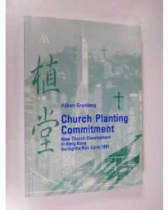 Kirjailijan Håkan Granberg käytetty kirja Church Planting Commitment : New Church Development in Hong Kong During the Run-up to 1997