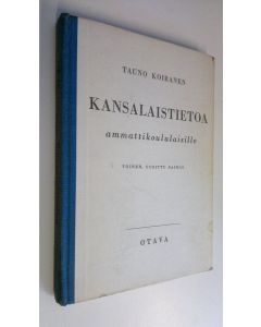 Kirjailijan Tauno Koiranen käytetty kirja Kansalaistietoa ammattikoululaisille