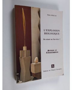 Kirjailijan Denis Buican käytetty kirja L'explosion biologique - du néant au sur-être?