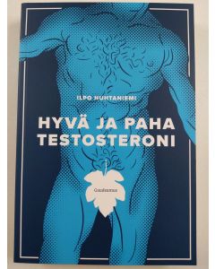 Kirjailijan Ilpo Huhtaniemi uusi kirja Hyvä ja paha testosteroni (UUSI)