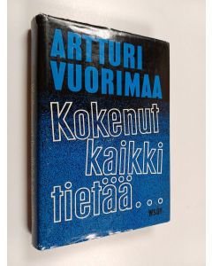 Kirjailijan Artturi Vuorimaa käytetty kirja Kokenut kaikki tietää : muistelmia seitsemältä vuosikymmeneltä