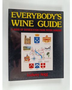 Kirjailijan Anthony Hogg käytetty kirja Everybody's Wine Guide - A Mine of Information from Peter Dominic