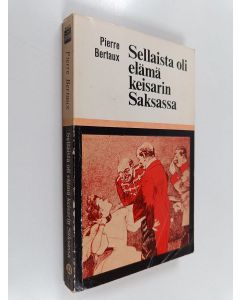Kirjailijan Pierre Bertaux käytetty kirja Sellaista oli elämä keisarin Saksassa : vuonna 1900