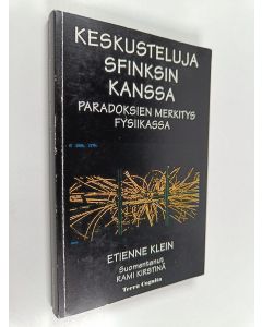 Kirjailijan Etienne Klein käytetty kirja Keskusteluja sfinksin kanssa : paradoksien merkitys fysiikassa
