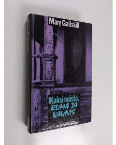 Kirjailijan Mary Gaitskill käytetty kirja Kaksi naista, ruma ja kaunis
