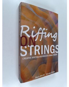 Kirjailijan Sean Miller & Shveta Verma käytetty kirja Riffing on Strings - Creative Writing Inspired by String Theory