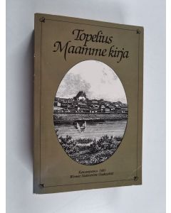 Kirjailijan Zacharias Topelius käytetty kirja Maamme kirja : Kansanpainos Paavo Cajanderin suomennoksen pohjalla 1981 ilmestyneestä loistopainoksesta