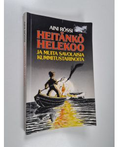Kirjailijan Aini Rössi käytetty kirja Heitänkö helekoo ja muita savolaisia kummitustarinoita