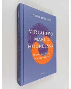 Kirjailijan Tommy Hellsten käytetty kirja Virtahepo makuuhuoneessa : miksi rakastaa voi vain vapaudessa