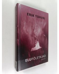 Kirjailijan Erik Tohvri käytetty kirja Elupõletajad : romaan