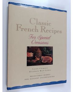 Kirjailijan Carole Clements & Elizabeth Wolf-Cohen käytetty kirja Classic French Recipes for Special Occasions - Delectable Dishes for Elegant Entertaining