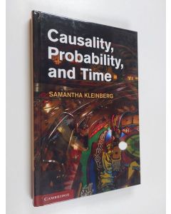 Kirjailijan Samantha Kleinberg käytetty kirja Causality, Probability, and Time