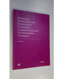 Kirjailijan Juha Uotila käytetty kirja Balancing exploratory and exploitative adaptation : organizational and environmental dynamics