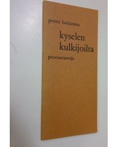 Kirjailijan Pentti Harjumaa käytetty teos Kyselen kulkijoilta : proosarunoja
