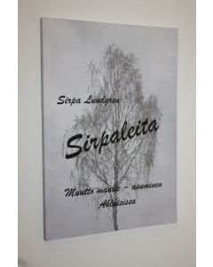 Kirjailijan Sirpa Lundgren käytetty kirja Sirpaleita (signeerattu) : muutto maalle, asuminen Ahlaisissa : proosaa