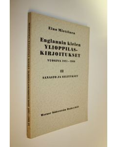 Kirjailijan Eino Miettinen käytetty kirja Englannin kielen ylioppilaskirjoitukset : vuosina 1921-1960 & 1921-1962 : sanastolla ja selityksillä varustettuina 2, Sanasto ja selitykset : 1921-1960