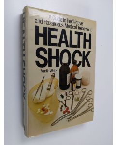 Kirjailijan Martin Weitz käytetty kirja Health Shock - A Guide to Ineffective and Hazardous Medical Treatment