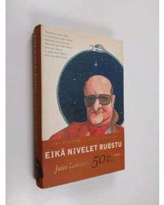 Kirjailijan Juice Leskinen käytetty kirja Eikä nivelet ruostu : Juice Leskinen 50 v