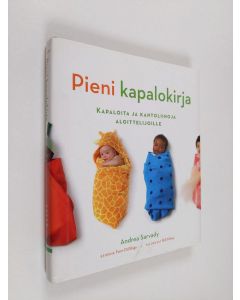 Kirjailijan Andrea Sarvady käytetty kirja Pieni kapalokirja : kapaloita ja kantoliinoja aloittelijoille
