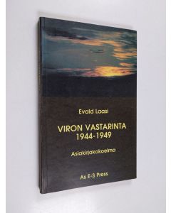Kirjailijan Evald Laasi käytetty kirja Viron vastarinta 1944-1949 : asiakirjakokoelma
