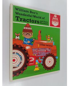 Kirjailijan William Bee käytetty kirja William Bee's Wonderful World of Tractors and Farm Machines