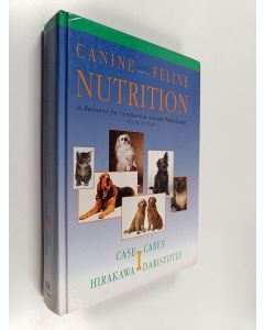 Kirjailijan Linda P. Case käytetty kirja Canine and feline nutrition : a resource for companion animal professionals