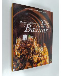 Kirjailijan Walter M. Weiss käytetty kirja The bazaar : markets and merchants of the Islamic world