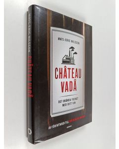 Kirjailijan Mats-Eric Nilsson käytetty kirja Château vadå : det okända fusket med ditt vin