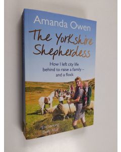 Kirjailijan Amanda Owen käytetty kirja The Yorkshire shepherdess : how I left city life behind to raise a family - and a flock