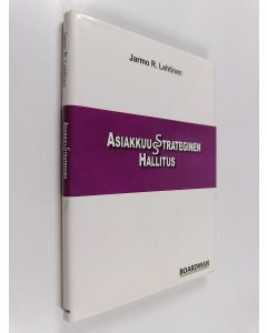 Kirjailijan Jarmo R. Lehtinen käytetty kirja Asiakkuusstrateginen hallitus