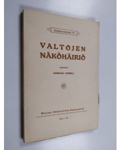 Kirjailijan Norman Angell käytetty kirja Valtojen näköhäiriö : tutkielma sotilasvallan merkityksestä kansojen taloudelliselle ja yhteiskunnalliselle asemalle