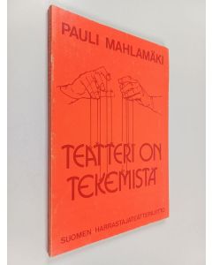 Kirjailijan Pauli Mahlamäki käytetty kirja Teatteri on tekemistä