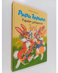 Kirjailijan Pirkko Koskimies käytetty kirja Pupu Tupuna : Pupulan juhlapäivät