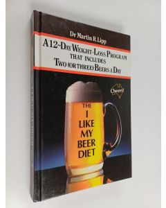Kirjailijan Martin R. Lipp käytetty kirja The I-like-my Beer Diet