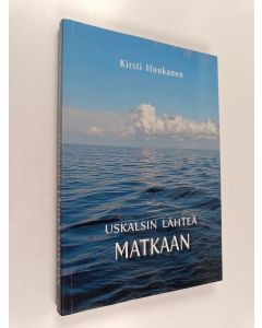 Kirjailijan Kirsti Honkanen käytetty kirja Uskalsin lähteä matkaan