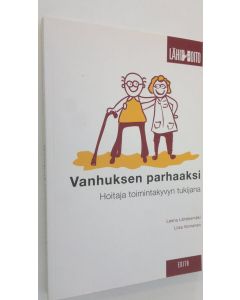 Kirjailijan Leena Lähdesmäki käytetty kirja Vanhuksen parhaaksi : hoitaja toimintakyvyn tukijana