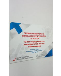 käytetty kirja Suomalaisvenäläistä korkeakouluyhteistyötä 10 vuotta : Ylivieska - Pietari 2001 - 2011