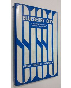 Kirjailijan Reino Nikolai Hannula käytetty kirja Blueberry God : the education of a finnish-american