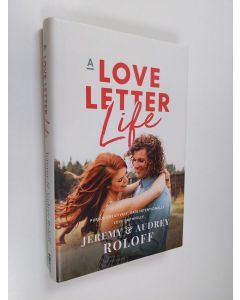 Kirjailijan Jeremy Roloff käytetty kirja A love letter life : pursue creatively, date intentionally, love faithfully